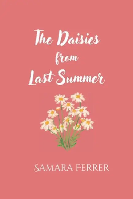 The Daisies From Last Summer by Samara Balili Ferrer