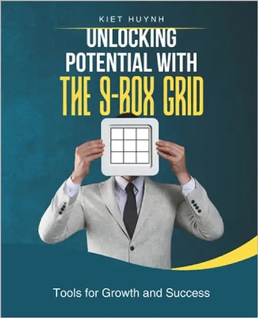 Unlocking Potential with the 9-Box Grid: Tools for Growth and Success by Huynh, Kiet