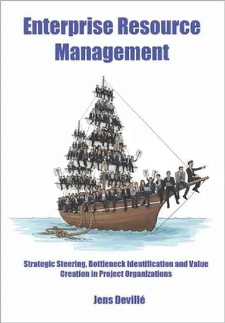 Enterprise Resource Management: Strategic Steering, Bottleneck Identification and Value Creation in Project Organizations by Devillé, Jens