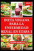 Dieta Vegana Para La Enfermedad Renal En Etapa 3: Recetas nutritivas para mejorar la enfermedad renal crónica y promover el apoyo renal by Tammy Morgan