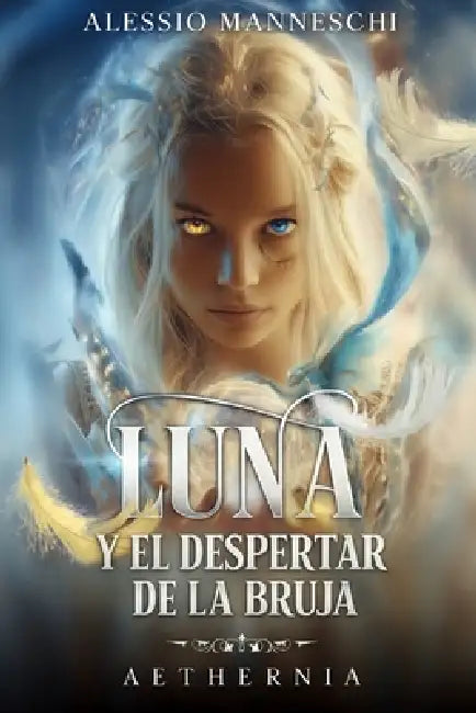 Aethernia: Luna y el Despertar de la Bruja: Una aventura de magia, brujas y mundos paralelos para jóvenes lectores by Alessio Manneschi