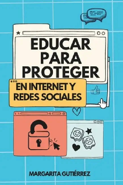 Educar para proteger: Guía práctica para un uso seguro y responsable de Internet y las redes sociales by Margarita Gutiérrez Gómez