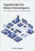 TypeScript for React Developers: From Basics to Production-Ready Apps by Morgan, Felix