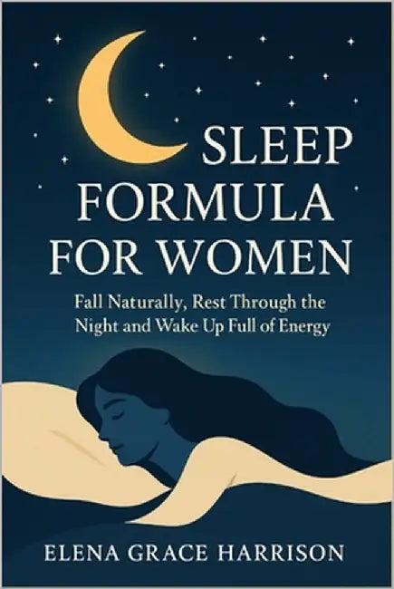 Sleep Formula for Women: Fall Naturally, Rest Through the Night and Wake Up Full of Energy by Grace Harrison, Elena