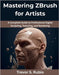 Mastering ZBrush for Artists: A Complete Guide to Professional Digital Sculpting, Texturing, and Rendering by Rubio, Trevor S.