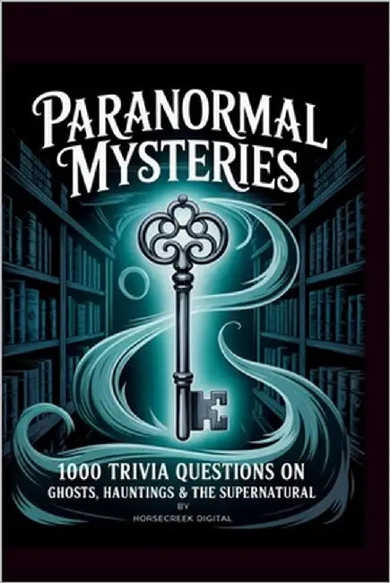 Paranormal Mysteries: 1000 Trivia Questions on Ghosts, Hauntings & the Supernatural by Digital, Horsecreek