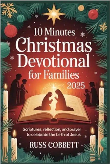 10 Minutes Christmas Devotional for Families 2025: Scriptures, Reflection, and Prayer to Celebrate the Birth of Jesus by Cobbett, Russ