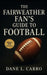 The Fairweather Fan's Guide to Football: A Casual Fan's Playbook for Rules, Rituals, Rivalries, and the Culture of America's Favorite Sport by Dane L. Carro