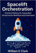 Spacelift Orchestration: Practical Patterns for Automated Infrastructure Workflows and Governance by E. Clark, William