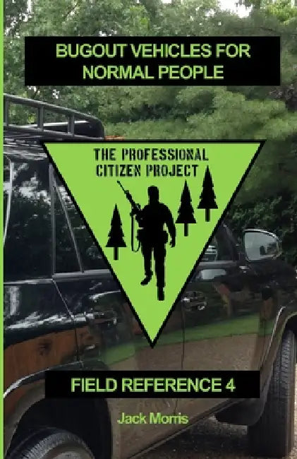 Bugout Vehicles for Normal People: Field Reference 4 (FR-4) by Jack Morris