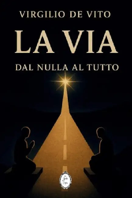 La Via: Dal nulla al tutto by Virgilio de Vito