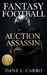 Fantasy Football Auction Assassin: Fantasy football auction draft strategy guide with tactics for budgets, bidding psychology, value maps, and roster by Dane L. Carro