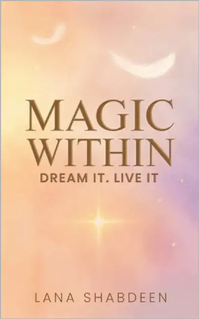 Magic Within: Dream it. Live it. by Shabdeen, Lana