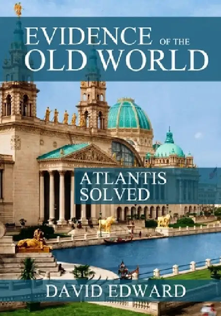 Evidence of the Old World 3: The Grand Unified Theory by David Edward