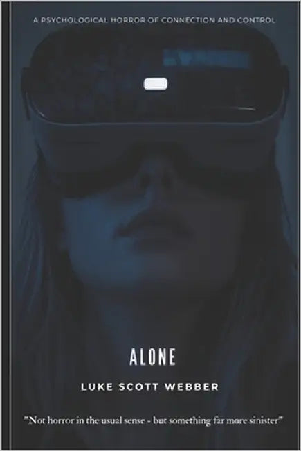 Alone: A Psychological Horror of Connection and Control by Webber, Luke Scott