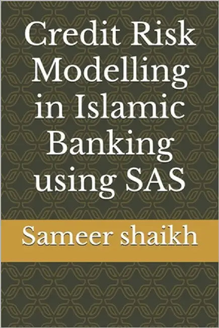Credit Risk Modelling in Islamic Banking using SAS by Shaikh, Sameer