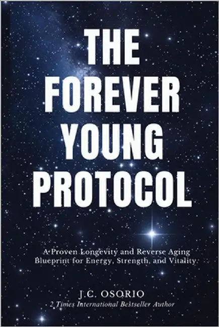 The Forever Young Protocol: A Proven Longevity and Reverse Aging Blueprint for Energy, Strength, and Vitality by Osorio, J. C.