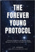 The Forever Young Protocol: A Proven Longevity and Reverse Aging Blueprint for Energy, Strength, and Vitality by Osorio, J. C.
