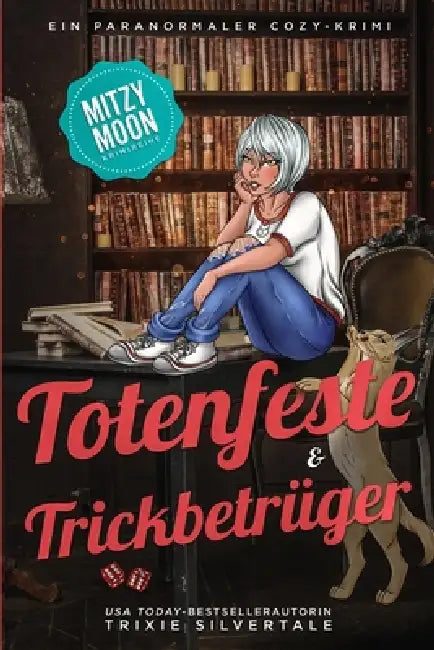 Totenfeste und Trickbetrüger: Ein Paranormaler Cozy-Krimi by Trixie Silvertale