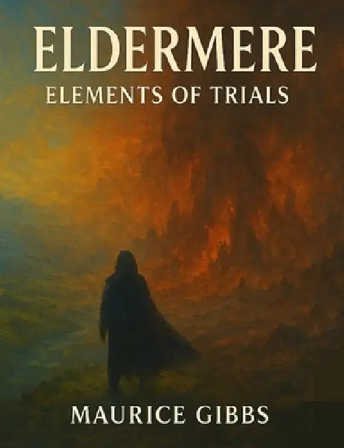 Eldermere: elements of trials: Action fantasy by Maurice Gibbs