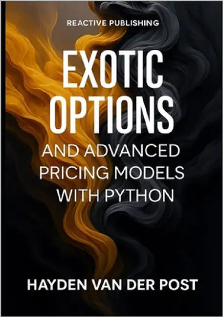 Exotic Options and Advanced Pricing Models with Python: Beyond Black-Scholes: Barrier, Asian, and American Options with Monte Carlo and PDE Methods by Schwartz, Alice