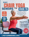 Easy Chair Yoga For Seniors Over 70: 30-Days Beginner To Advanced Seated Exercises To Build Strength, Boost Mobility And Improve Balance In Just 10 Mi by Natalie Aviles