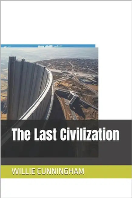 The Last Civilization by Cunningham, Willie
