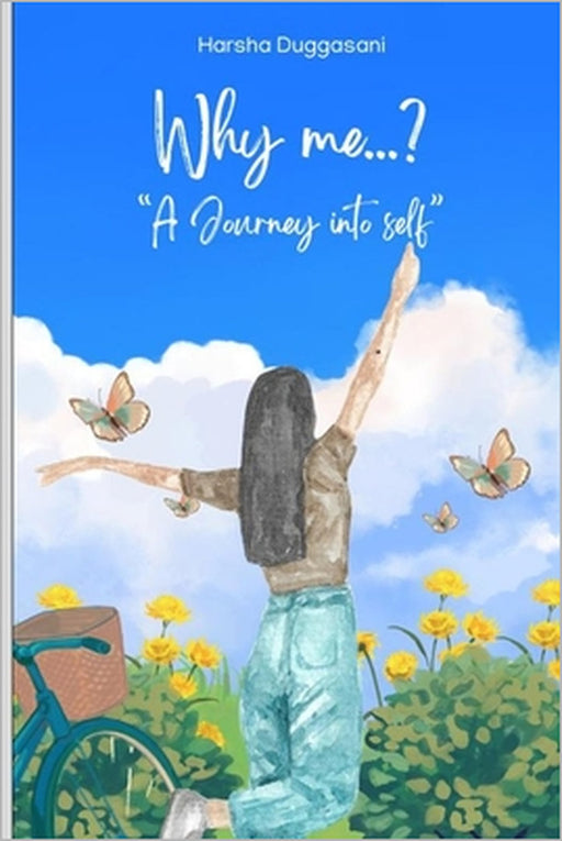Why me...?: A Journey into self by Harsha Duggasani