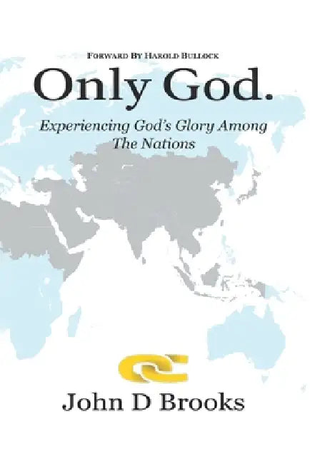 Only God: Experiencing God's Glory among the Nations by John D. Brooks