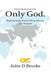 Only God: Experiencing God's Glory among the Nations by John D. Brooks
