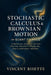 Stochastic Calculus & Brownian Motion in Quant Finance: A Practical Guide to Option Pricing, Volatility Modeling, and Algorithmic Trading by Alice Schwartz, Vincent Bisette