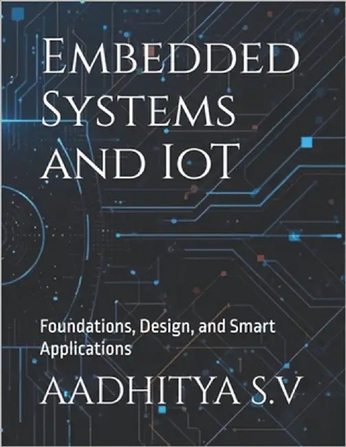 Embedded Systems and IoT: Foundations, Design, and Smart Applications by Ar B. E., Krithika