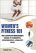 Women's Fitness 101: The Complete Beginner's Guide to Strength, Confidence & a Healthy Body by Tim, Rose
