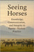 Seeing Horses: Knowledge, Communication and Integrity in Equine-Human Practice by Parent, Ilka
