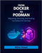 From Docker to Podman: Migrating, Securing, and Scaling Containers for DevOps by Vexel, Alira