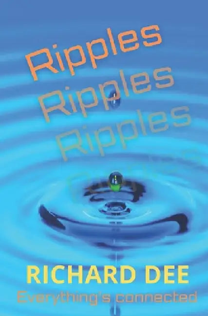 Ripples.: Everything's Connected by Richard Dee