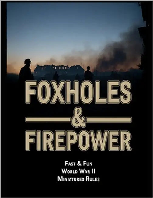 Foxholes & Firepower: Fast & Fun World War II Miniatures Rules by Miles, Frank