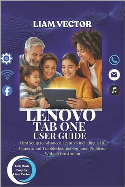 Lenovo Tab One User Guide: From Basic Setup to Advanced Features Including Kids Space, For Beginners, Seniors, And Parents by Vector, Liam