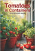 Tomatoes In Containers Step-by-Step Guide: Secrets to a bountiful harvest and care for tomatoes in containers by Svitana