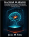 Machine Learning Foundations and Strategies: Core Principles, Advanced Practices, and Architectures for Modern AI Systems by Fritts, Javier M.