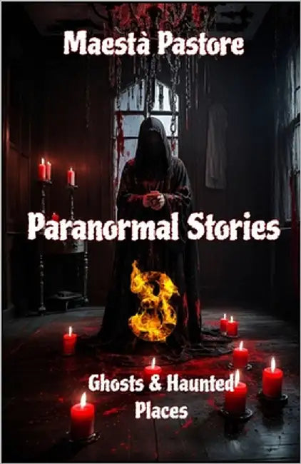 Paranormal Stories 3: Ghost & Haunted Places by Pastore, Maestà