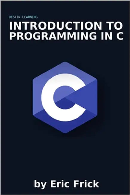 Introduction to Programming in C by Frick, Eric