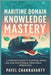 Maritime Domain Knowledge Mastery: A Complete Guide to Shipping, Ports, Law, and Sustainable, Profitable Operations by Chakravarty, Payel