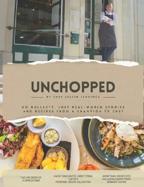 Unchopped by Justin Jennings: No BULLS#*T, Just real-world stories and recipes from a champion TV chef by Justin Stanley Jennings