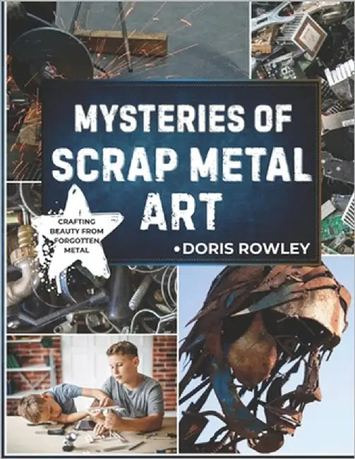 Mysteries of Scrap Metal Art by Rowley, Doris