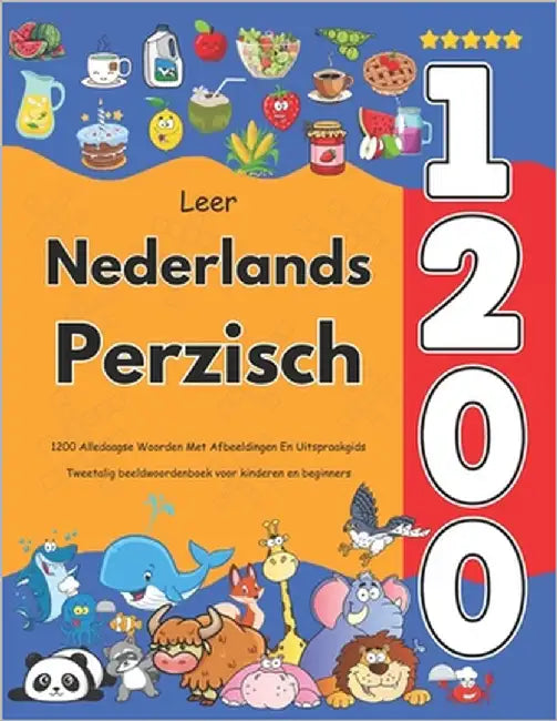 Leer Nederlands Perzisch: 1200 Alledaagse Woorden Met Afbeeldingen En Uitspraakgids: Tweetalig beeldwoordenboek voor kinderen en beginners by Veenbrink, Anastasia