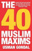 The 40 Muslim Maxims by Usman Gondal