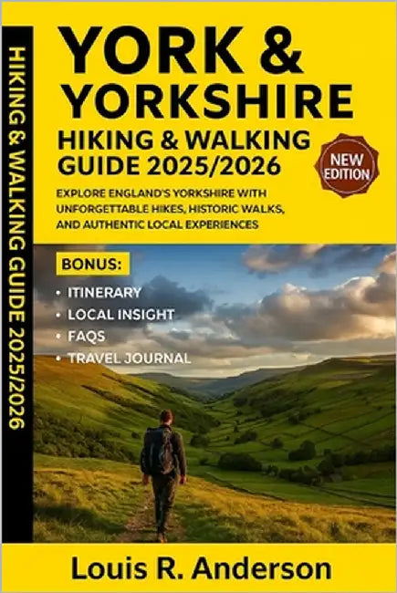 York & Yorkshire Hiking & Walking Guide 2025/2026: Explore England's Yorkshire with unforgettable hikes, historic walks, and authentic local experienc by Anderson, Louis R.