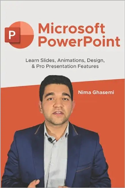 Microsoft PowerPoint: Learn Slides, Animations, Design, & Pro Presentation Features by Ghasemi, Nima