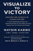 Visualize to Victory: Master the Science of Visualization: A 7-Day Roadmap and Success Checklist to Rewire Your Mind, Achieve Clarity, and Turn Vision by Maybin Kabwe